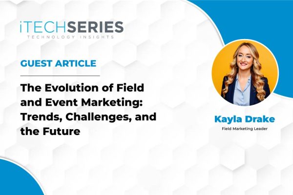 Evolution of Field and Event Marketing - Trends and Challenges From Kayla Drake Evolution of Field and Event Marketing - Trends and Challenges From Kayla Drake