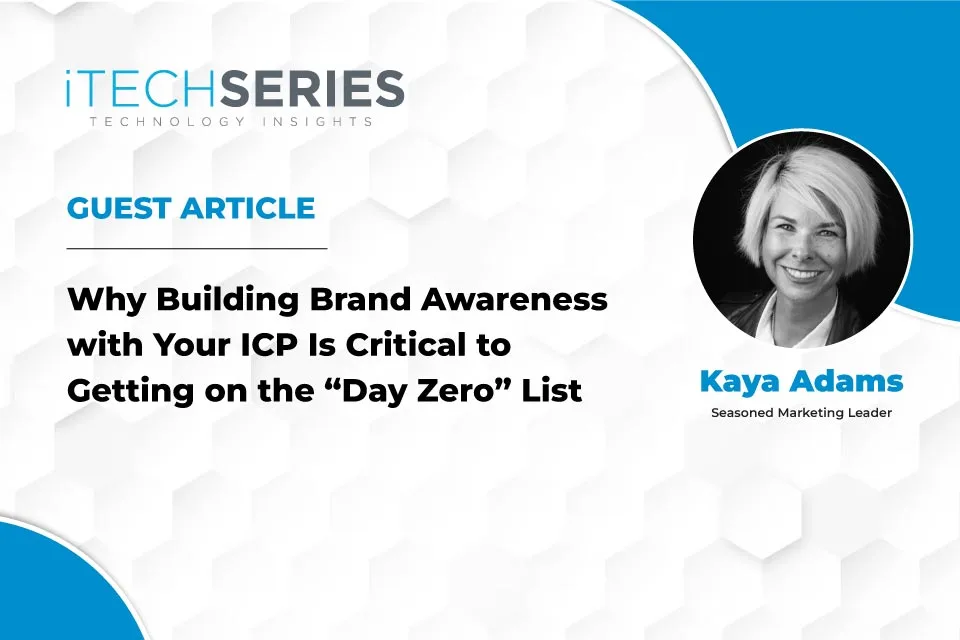 Why Building Brand Awareness with Your ICP Is Critical to Getting on the “Day Zero” List
